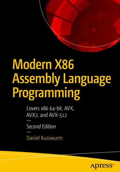 Modern X86 Assembly Language Programming: Covers x86 64-bit, AVX, AVX2, and AVX-512, Second Edition