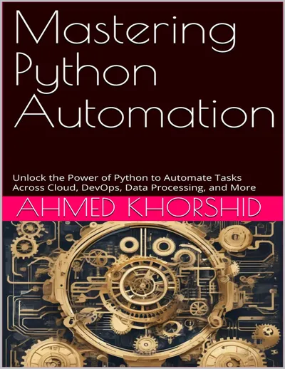 Mastering Python Automation: A Comprehensive Guide to Automate Everything
