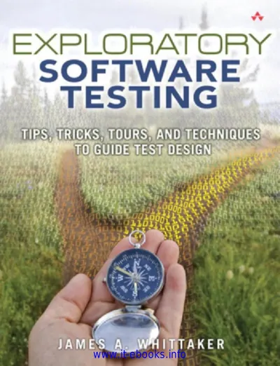 Exploratory Software Testing: Tips, Tricks, Tours, and Techniques to Guide Manual Testers