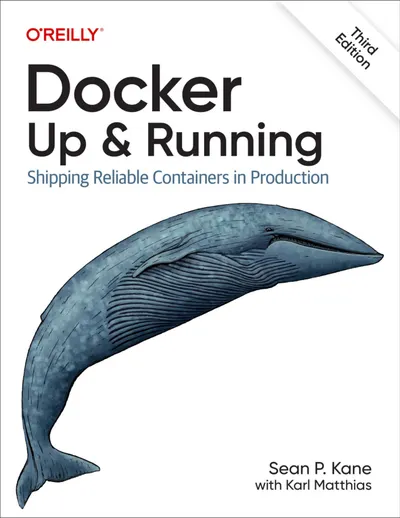 Docker: Up & Running. Shipping Reliable Containers in Production. Third Edition