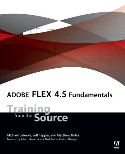 Adobe Flex 4.5 Fundamentals: Training from the Source