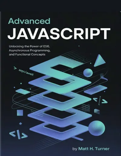 Advanced JavaScript: Unlocking the Power of ES6, Asynchronous Programming, and Functional Concepts