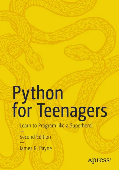 Python for Teenagers: Learn to Program like a Superhero!, Second Edition
