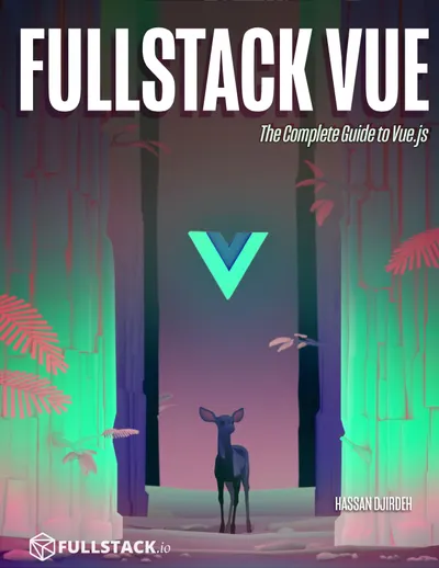 Fullstack Vue: The Complete Guide to Vue.js and Friends