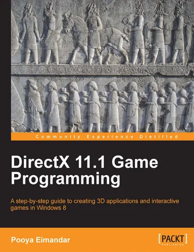 DirectX 11.1 Game Programming: A step-by-step guide to creating 3D applications and interactive games in Windows 8