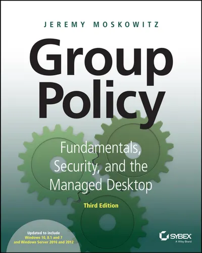 Group Policy Fundamentals, Security, and the Managed Desktop. Third Edition