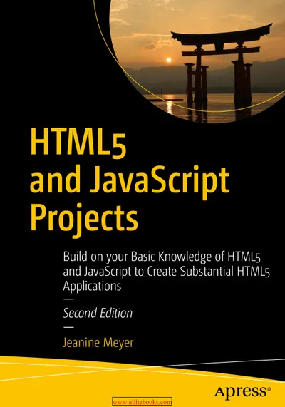 HTML5 and JavaScript Projects: Build on your Basic Knowledge of HTML5 and JavaScript to Create Substantial HTML5 Applications, Second Edition