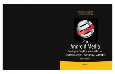 Pro Android Media: Developing Graphics, Music, Video, and Rich Media Apps for Smartphones and Tablets