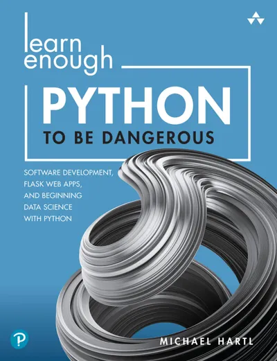 Learn Enough Python to Be Dangerous: Software Development, Flask Web Apps, and Beginning Data Science with Python