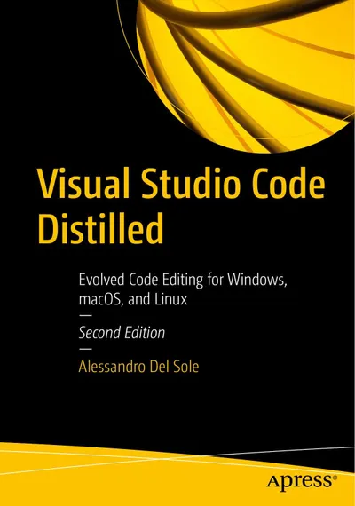 Visual Studio Code Distilled: Evolved Code Editing for Windows, macOS, and Linux, Second Edition