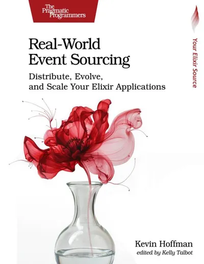 Real-World Event Sourcing: Distribute, Evolve, and Scale Your Elixir Applications