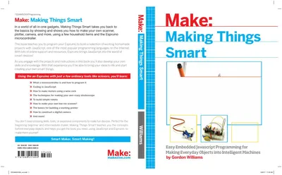 Make: Making Things Smart: Easy Embedded JavaScript Programming for Making Everyday Objects into Intelligent Machines