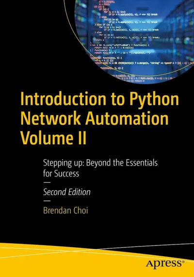 Introduction to Python Network Automation Volume II: Stepping up: Beyond the Essentials for Success, Second Edition