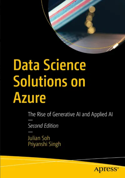 Data Science Solutions on Azure: The Rise of Generative AI and Applied AI, Second Edition
