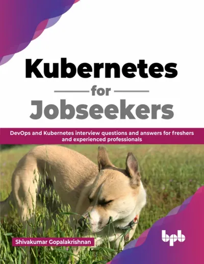 Kubernetes for Jobseekers: DevOps and Kubernetes Interview Questions and Answers for Freshers and Experienced Professionals