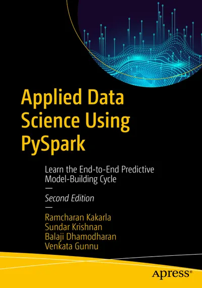 Applied Data Science Using PySpark: Learn the End-to-End Predictive Model-Building Cycle, Second Edition