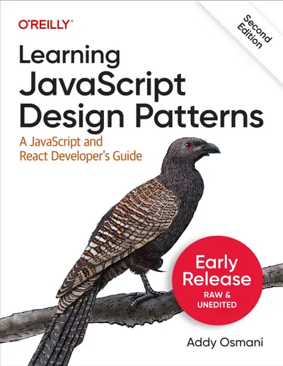 Learning JavaScript Design Patterns. Second Edition. A JavaScript and React Developer’s Guide