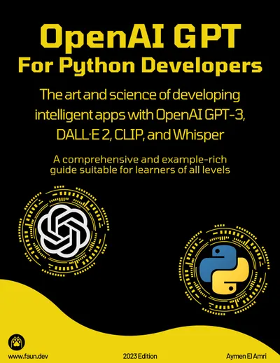 OpenAI GPT For Python Developers: The art and science of developing intelligent apps with OpenAI GPT-3, DALL·E 2, CLIP, and Whisper