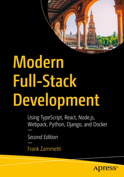 Modern Full-Stack Development Using TypeScript, React, Node.js, Webpack, Python, Django, and Docker