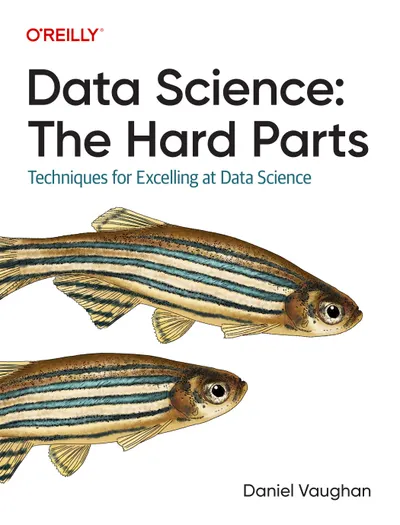 Data Science: The Hard Parts. Techniques for Excelling at Data Science
