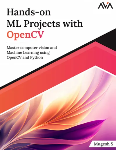 Hands-On ML Projects with OpenCV: Master Computer Vision and Machine Learning using OpenCV and Python