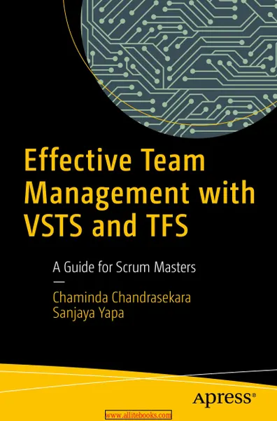 Effective Team Management with VSTS and TFS: A Guide for Scrum Masters