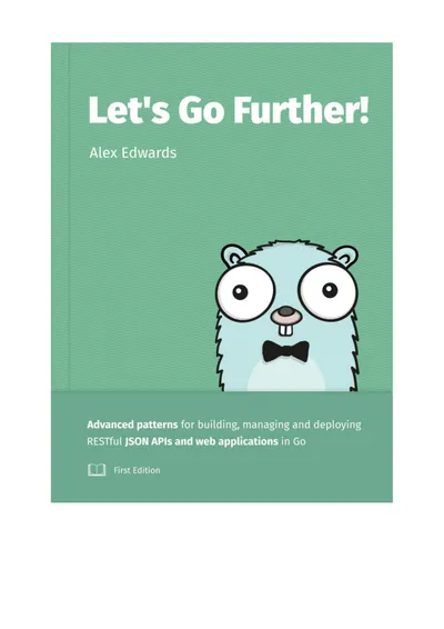 Let's Go Further: Advanced Patterns for Building APIs in Go