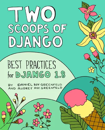 Two Scoops of Django: Best Practices for Django 1.8