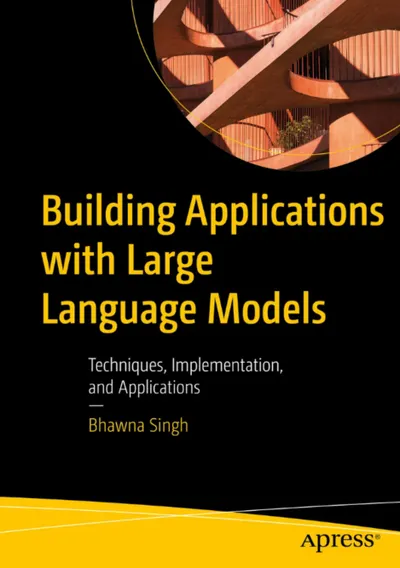 Building Applications with Large Language Models: Techniques, Implementation, and Applications