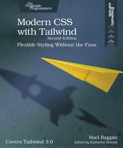 Modern CSS with Tailwind, Second Edition: Flexible Styling Without the Fuss