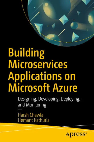 Building Microservices Applications on Microsoft Azure: Designing, Developing, Deploying, and Monitoring