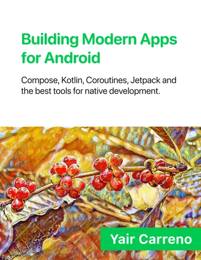 Building Modern Apps for Android: Compose, Kotlin, Coroutines, Jetpack, and the best tools for native development