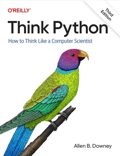 Think Python, 3rd Edition: How to Think Like a Computer Scientist