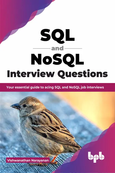 SQL and NoSQL Interview Questions: Your essential guide to acing SQL and NoSQL job interviews