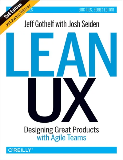 Lean UX: Designing Great Products with Agile Teams. Second Edition