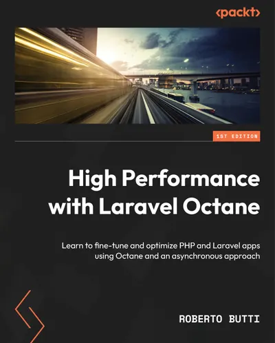 High Performance with Laravel Octane: Learn to fine-tune and optimize PHP and Laravel apps using Octane and an asynchronous approach
