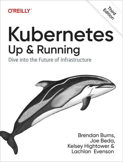Kubernetes: Up and Running. Dive into the Future of Infrastructure. Third Edition