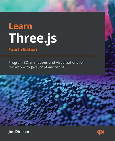 Learn Three.js: Fourth Edition. Program 3D animations and visualizations for the web with JavaScript and WebGL