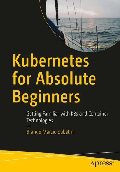Kubernetes for Absolute Beginners: Getting Familiar with K8s and Container Technologies