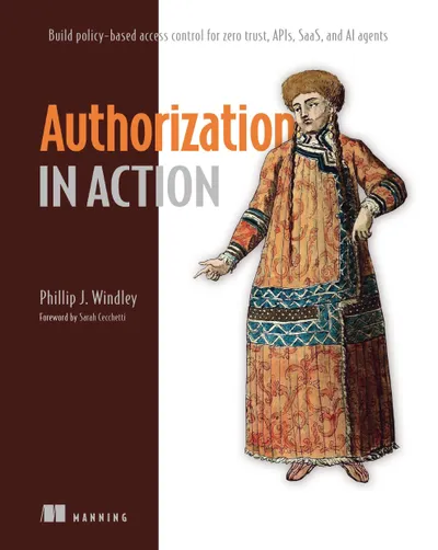 Authorization in Action: Build policy-based access control for zero trust, APIs, SaaS, and AI agents