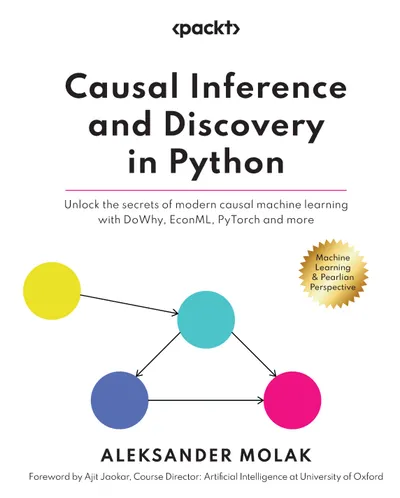 Causal Inference and Discovery in Python – Machine Learning and Pearlian Perspective