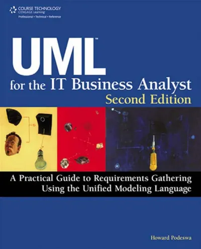 UML for the IT Business Analyst, Second Edition: A Practical Guide to Requirements Gathering Using the Unified Modeling Language