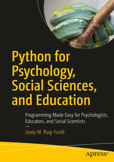 Python for Psychology, Social Sciences, and Education: Programming Made Easy for Psychologists, Educators, and Social Scientists