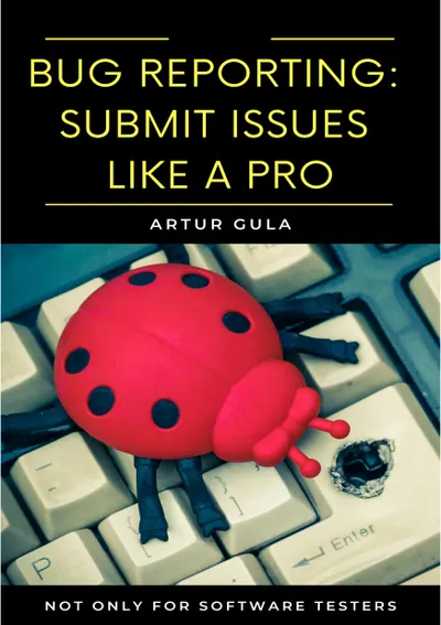 BUG REPORTING: SUBMIT ISSUES LIKE A PRO NOT ONLY FOR SOFTWARE TESTERS
