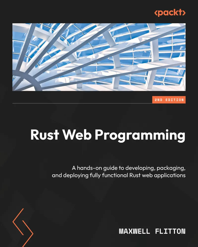 Rust Web Programming: A hands-on guide to developing, packaging, and deploying fully functional Rust web applications