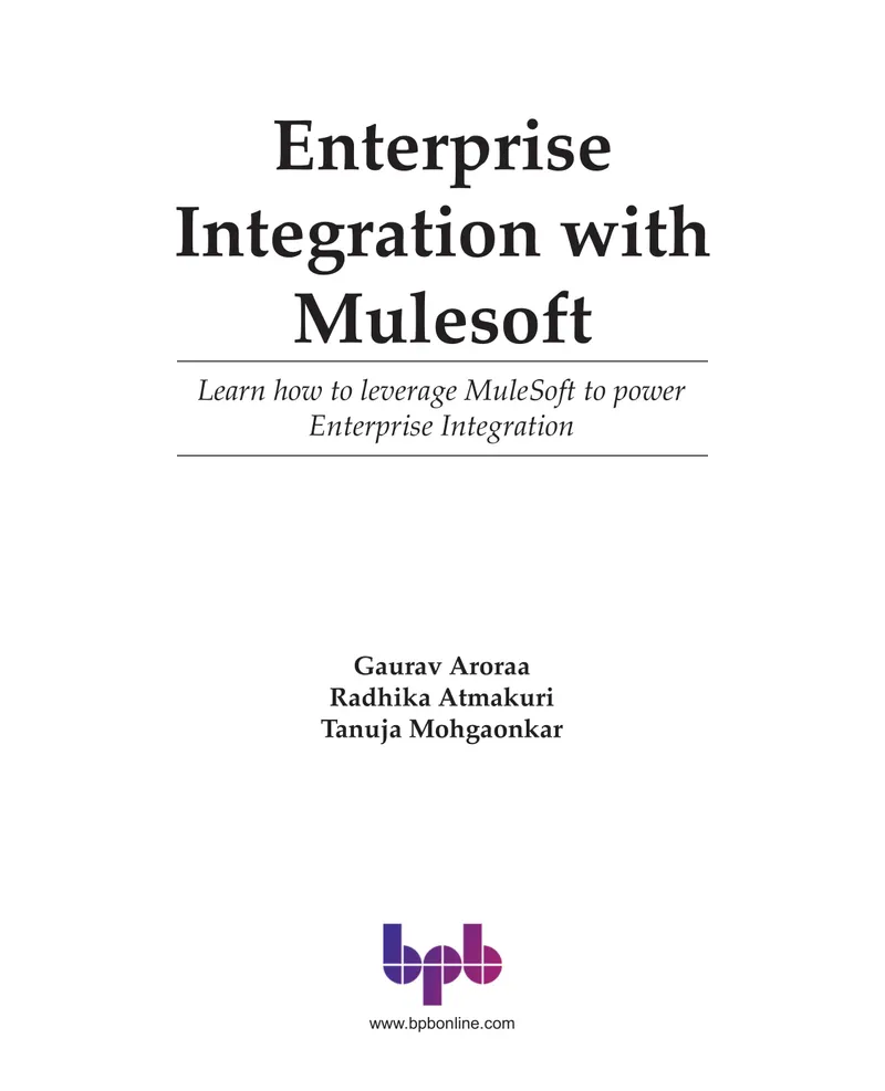 Enterprise Integration with Mulesoft: Learn how to leverage MuleSoft to power Enterprise Integration