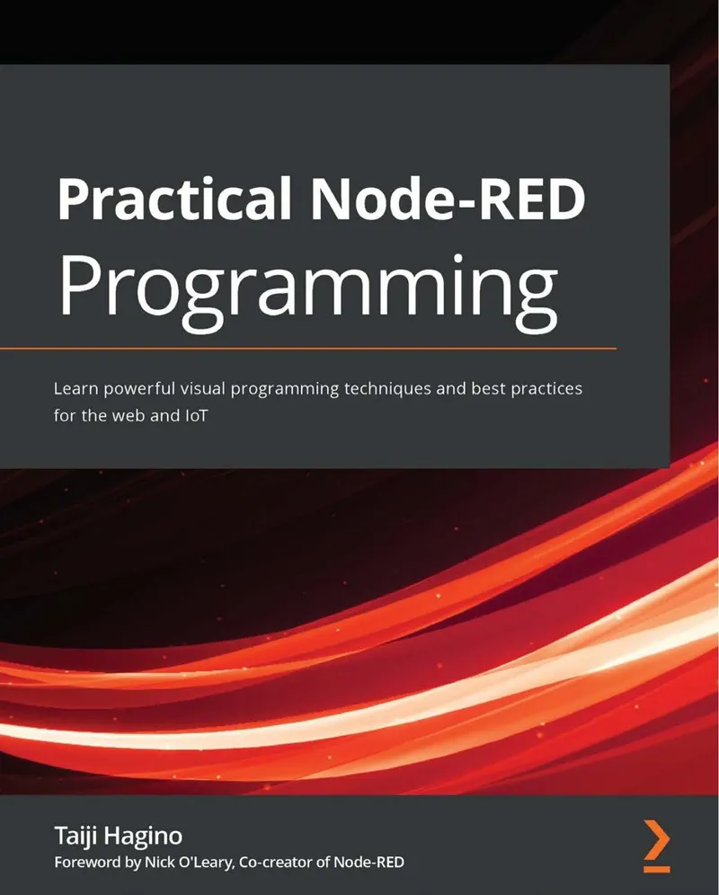 Practical Node-RED Programming: Learn powerful visual programming techniques and best practices for the web and IoT