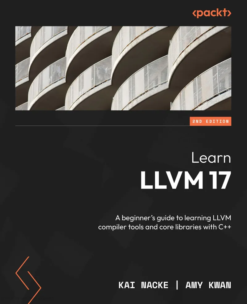 Learn LLVM 17: A beginner’s guide to learning LLVM compiler tools and core libraries with C++