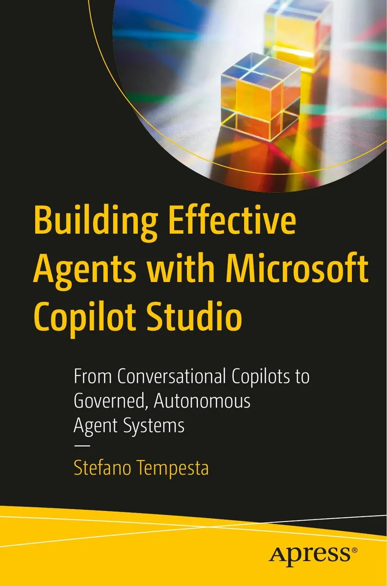 Building Effective Agents with Microsoft Copilot Studio: From Conversational Copilots to Governed, Autonomous Agent Systems
