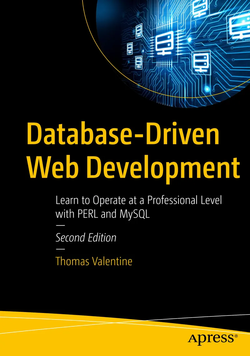 Database-Driven Web Development: Learn to Operate at a Professional Level with PERL and MySQL, Second Edition